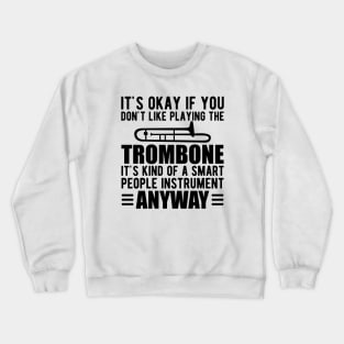 Trombone Player - It's kind of a smart people instrument anyway Crewneck Sweatshirt